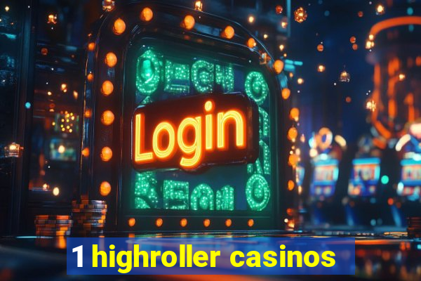 1 highroller casinos